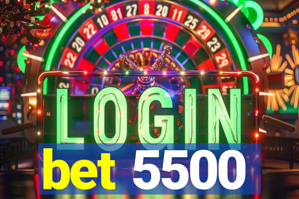 bet 5500